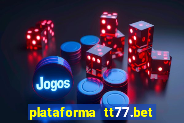 plataforma tt77.bet paga mesmo